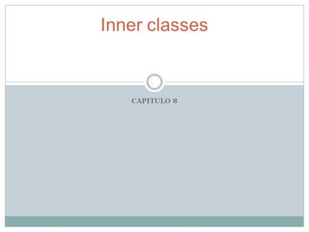 Inner classes CAPITULO 8.