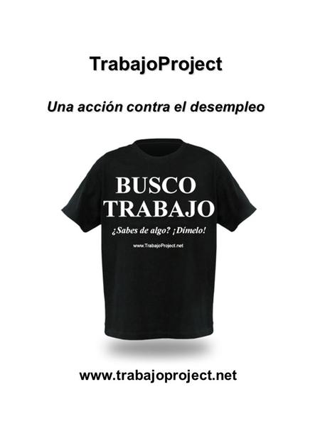 TrabajoProject Una acción contra el desempleo www.trabajoproject.net.