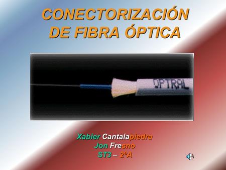 INTRODUCCIÓN La conectorización de la fibra óptica puede realizarse mediante dos procesos distintos. Mediante el proceso de pulido, o bien, mediante corte.