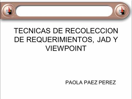 TECNICAS DE RECOLECCION DE REQUERIMIENTOS, JAD Y VIEWPOINT