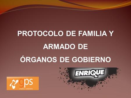 PROTOCOLO DE FAMILIA Y ARMADO DE ÓRGANOS DE GOBIERNO.