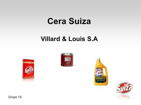 Cera Suiza Villard & Louis S.A Grupo 13.