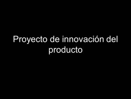 Proyecto de innovación del producto