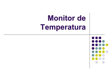 Monitor de Temperatura. OBJETIVO Monitoreo de Temperatura en Salas de Computo Elaborar graficas de comportamiento Envío de Alertas.