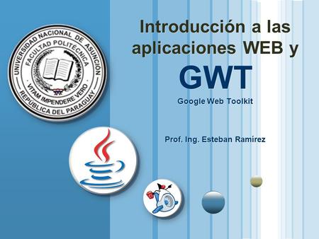 Introducción a las aplicaciones WEB y GWT Google Web Toolkit Prof. Ing