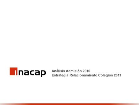 Análisis Admisión 2010 Estrategia Relacionamiento Colegios 2011.