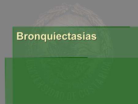Bronquiectasias.