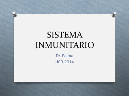 SISTEMA INMUNITARIO Dr. Palma UCR 2014.
