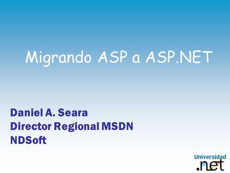 Daniel A. Seara Director Regional MSDN NDSoft