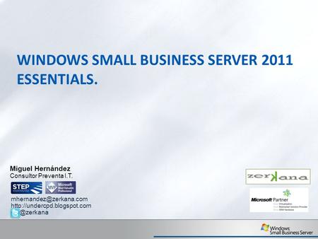WINDOWS SMALL BUSINESS SERVER 2011 ESSENTIALS. Miguel Hernández Consultor Preventa I.T.
