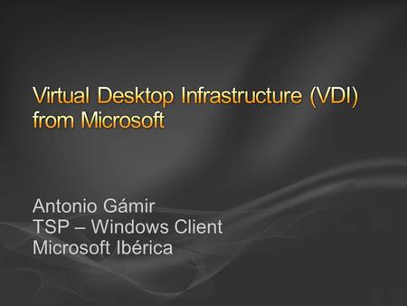 Antonio Gámir TSP – Windows Client Microsoft Ibérica.