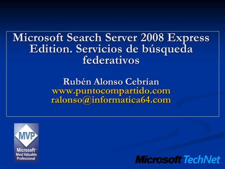 Microsoft Search Server 2008 Express Edition. Servicios de búsqueda federativos Rubén Alonso Cebrían