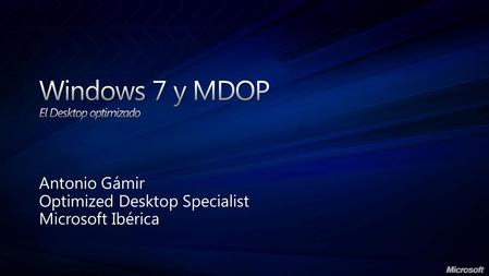 Antonio Gámir Optimized Desktop Specialist Microsoft Ibérica.
