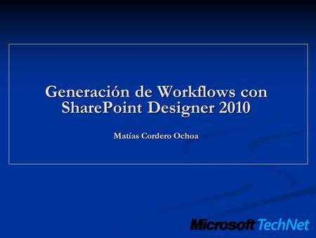 Generación de Workflows con SharePoint Designer Matías Cordero Ochoa