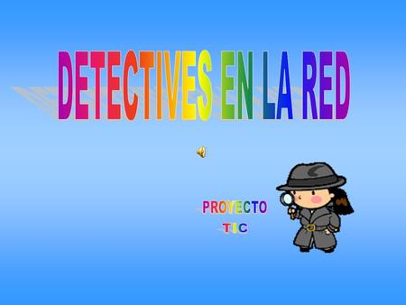 DETECTIVES EN LA RED PROYECTO TIC.
