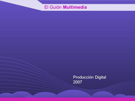 El Guión Multimedia Producción Digital 2007.