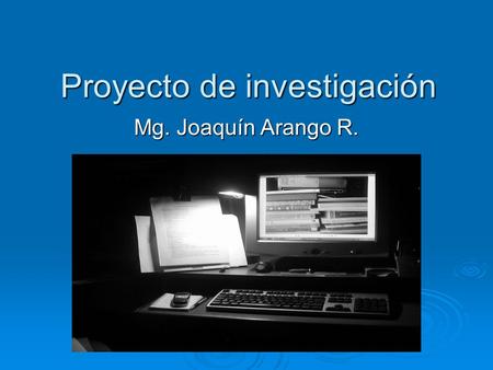Proyecto de investigación Mg. Joaquín Arango R.. Identificación del problema Según los resultados de las Pruebas Saber en el 2005 los estudiantes de la.