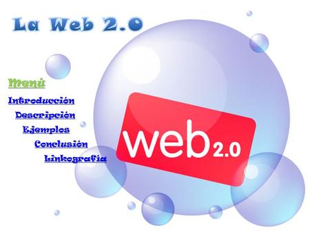 La Web 2.0 Menú Introducción Descripción Ejemplos Conclusión