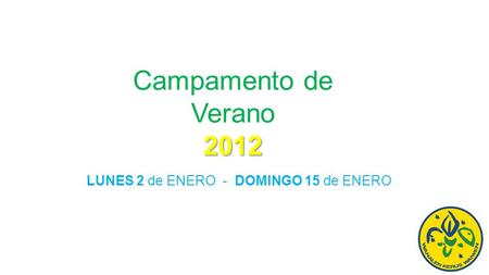 2012 Campamento de Verano 2012 LUNES 2 de ENERO - DOMINGO 15 de ENERO.