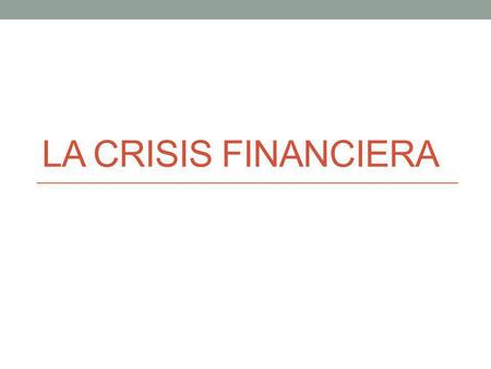 La crisis financiera.