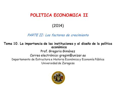 POLITICA ECONOMICA II (2014) PARTE II: Los factores de crecimiento Tema 10. La importancia de las instituciones y el diseño de la política económica Prof.