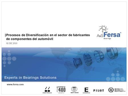 1 www.fersa.com Procesos de Diversificación en el sector de fabricantes de componentes del automóvil 02 DIC 2010 |