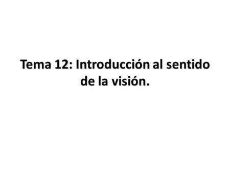 Tema 12: Introducción al sentido de la visión.