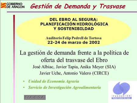 La gestión de demanda frente a la política de oferta del trasvase del Ebro José Albiac, Javier Tapia, Anika Meyer (SIA) Javier Uche, Antonio Valero (CIRCE)