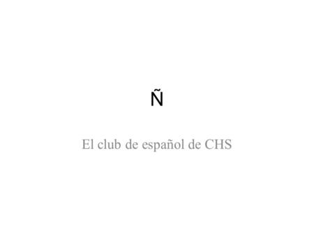 Ñ El club de español de CHS. Ñ Reunión – El martes, 6 de octubre – A las 3:45 PM (hasta las 4:30) – En el salón 401 Traer – Cuota de membresía $5.00 –