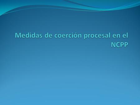 Medidas de coerción procesal en el NCPP