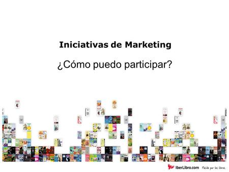 Iniciativas de Marketing ¿Cómo puedo participar?.
