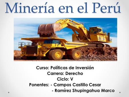 Minería en el Perú Curso: Políticas de Inversión Carrera: Derecho