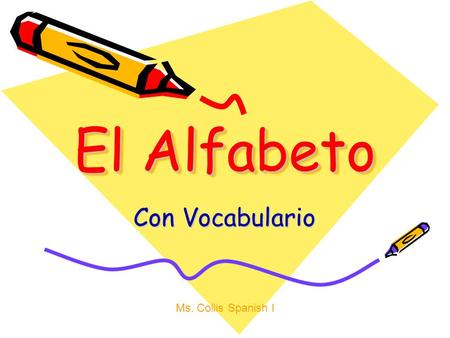 El Alfabeto Con Vocabulario Ms. Collis Spanish I.