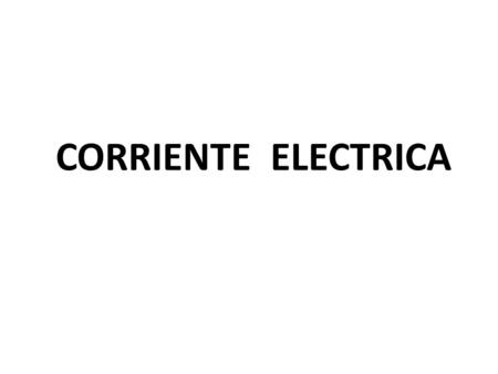 CORRIENTE ELECTRICA.