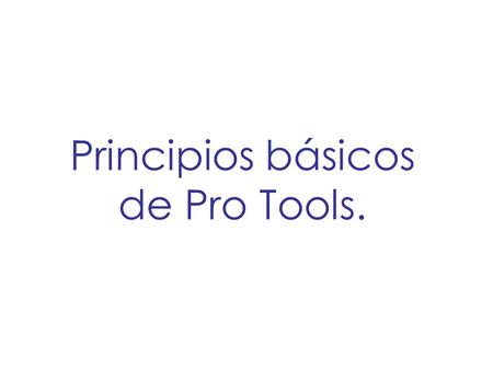 Principios básicos de Pro Tools.