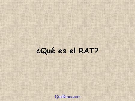 ¿Qué es el RAT? QueRisas.com.