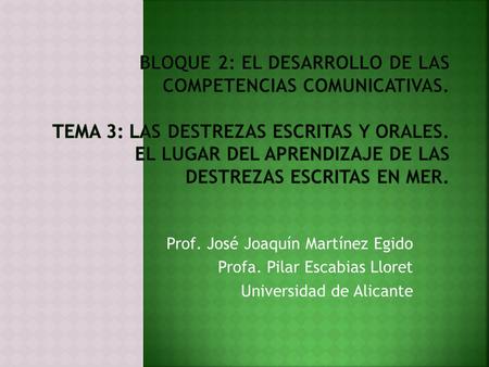 Prof. José Joaquín Martínez Egido Profa. Pilar Escabias Lloret Universidad de Alicante.