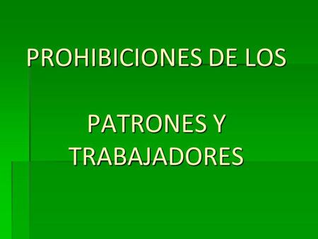 PROHIBICIONES DE LOS PATRONES Y TRABAJADORES