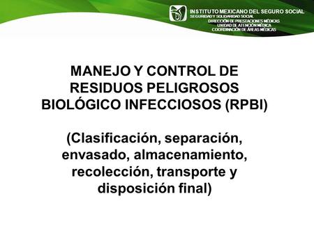 MANEJO Y CONTROL DE RESIDUOS PELIGROSOS BIOLÓGICO INFECCIOSOS (RPBI)