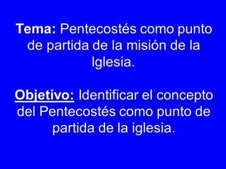 Tema: Pentecostés como punto de partida de la misión de la Iglesia