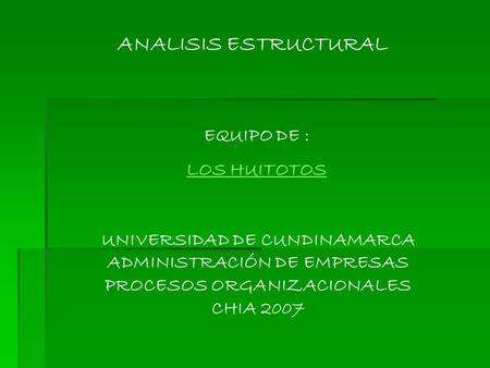 ANALISIS ESTRUCTURAL EQUIPO DE : LOS HUITOTOS