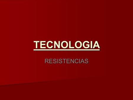 TECNOLOGIA RESISTENCIAS.