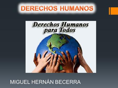 DERECHOS HUMANOS MIGUEL HERNÁN BECERRA.