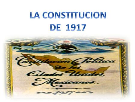 LA CONSTITUCION DE 1917.