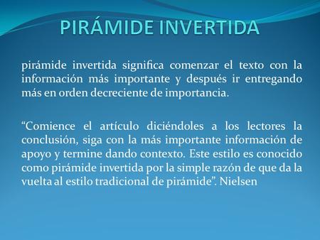 PIRÁMIDE INVERTIDA pirámide invertida signiﬁca comenzar el texto con la información más importante y después ir entregando más en orden decreciente de.