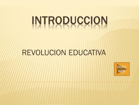 INTRODUCCION REVOLUCION EDUCATIVA VIDEO WEB.
