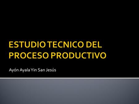 Ayón Ayala Yin San Jesús. El objetivo de este estudio es verificar la posibilidad técnica de la fabricación del producto o la presentación del servicio.