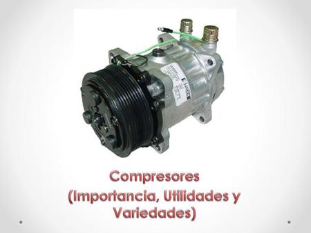 Compresores (Importancia, Utilidades y Variedades)