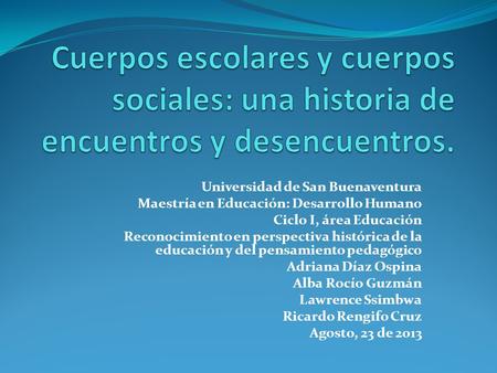 Universidad de San Buenaventura Maestría en Educación: Desarrollo Humano Ciclo I, área Educación Reconocimiento en perspectiva histórica de la educación.