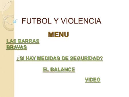 FUTBOL Y VIOLENCIA. Son grupos de jóvenes seguidores de un equipo, que causan disturbios durante los partidos, de fútbol.; Lo más aterrador de estas barras.
